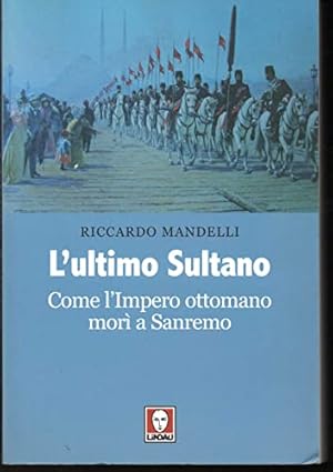 Immagine del venditore per L'ultimo sultano. Come l'impero ottomano mor a Sanremo - Riccardo Mandelli venduto da libreria biblos