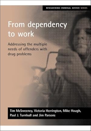 Bild des Verkufers fr From Dependency To Work : Addressing The Multiple Needs Of Offenders With Drug Problems zum Verkauf von GreatBookPrices