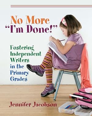 Seller image for No More "I'm Done!": Fostering Independent Writers in the Primary Grades for sale by Books for Life