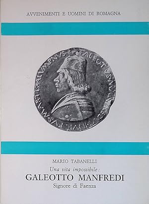 Una vita impossibile. Galeotto Manfredi Signore di Faenza