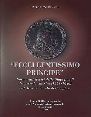 Eccellentissimo Principe. Documenti storici dello Stato Landi del periodo classico, 1578-1630, ne...