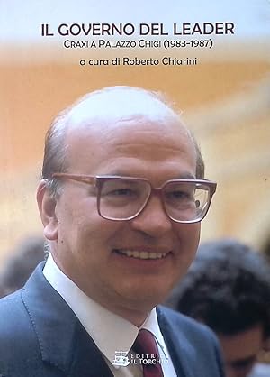 Il governo del leader. Craxi a Palazzo Chigi 1983-1987