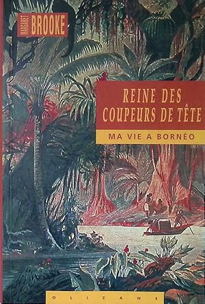 Reine des coupeurs de tetes. Ma vie à Bornéo