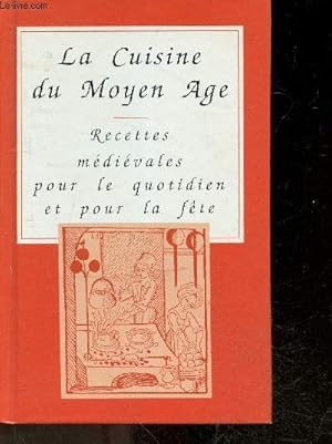 Bild des Verkufers fr La cuisine du moyen age - recettes medievales pour le quotidien et pour la fete zum Verkauf von Le-Livre