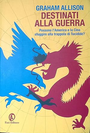 Destinati alla guerra. Possono l'America e la Cina sfuggire alla trappola di Tucidide?