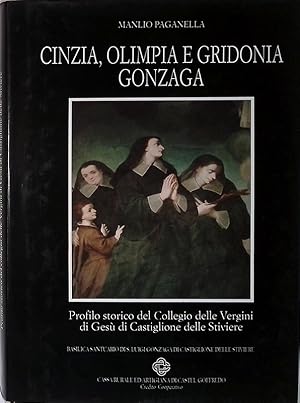 Cinzia, Olimpia e Gridonia Gonzaga. Profilo storico del collegio delle Vergini di Gesù di Castigl...