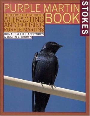Bild des Verkufers fr The Stokes Purple Martin Book: The Complete Guide to Attracting and Housing Purple Martins (Stokes Backyard Nature Books) zum Verkauf von Giant Giant