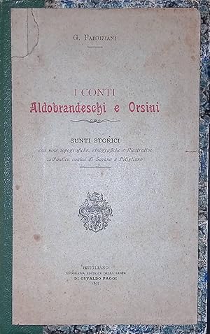 I Conti Aldobrandeschi e Orsini. Sunti storici con note topografiche, etnografiche e illustrative...