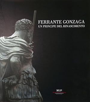 Ferrante Gonzaga. Un principe del Rinascimento