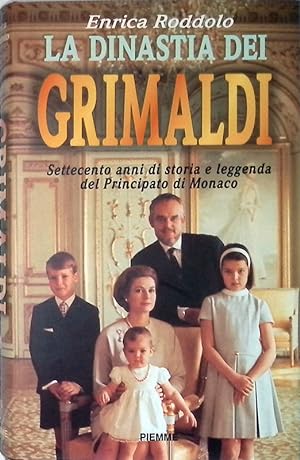 La dinastia dei Grimaldi. Settecento anni di storia e leggenda del Principato di Monaco
