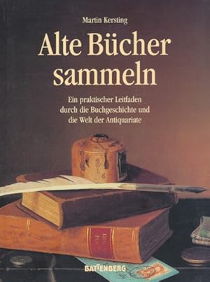 Immagine del venditore per Alte Bcher sammeln. Ein praktischer Leitfaden durch die Buchgeschichte und die Welt der Antiquariate. venduto da ANTIQUARIAT ERDLEN