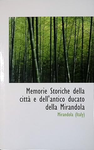 Memorie Storiche della Città e dell'antico Ducato della Mirandola Vol. II. Cronaca della nobiliss...