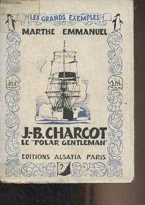 Seller image for J.-B. Charcot, le "polar gentleman" - "Les grands exemples" for sale by Le-Livre
