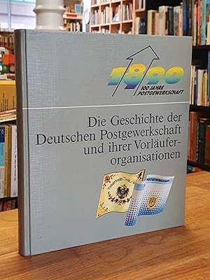 Die Geschichte der Deutschen Postgewerkschaft und ihrer Vorläuferorganisationen - 100 Jahre Postg...