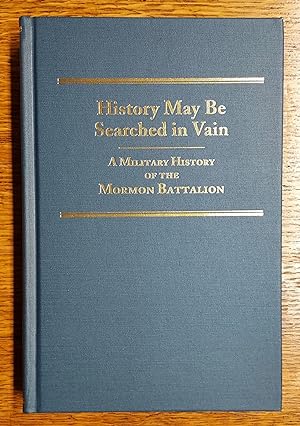 Seller image for History May Be Searched in Vain: A Military History of the Mormon Battalion for sale by Ken Sanders Rare Books, ABAA