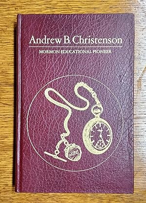 Bild des Verkufers fr Andrew B. Christenson: Mormon Educational Pioneer zum Verkauf von Ken Sanders Rare Books, ABAA