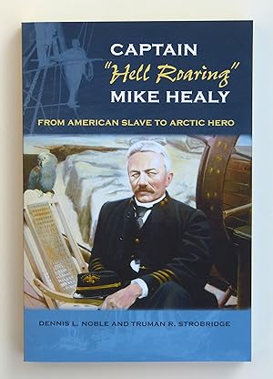 Bild des Verkufers fr Captain "Hell Roaring" Mike Healy: From American Slave to Arctic Hero (New Perspectives on Maritime History & Nautical Archaeology) (New . on Maritime History and Nautical Archaeology) zum Verkauf von Our Kind Of Books