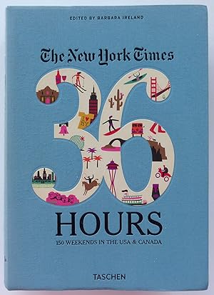 The New York Times. 36 hours. 150 Weekends in the USA & CANADA
