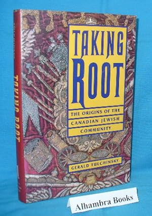 Seller image for Taking Root : The Origins of the Canadian Jewish Community for sale by Alhambra Books