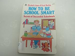 Seller image for How to Be School Smart: Secrets of Successful Schoolwork for sale by -OnTimeBooks-