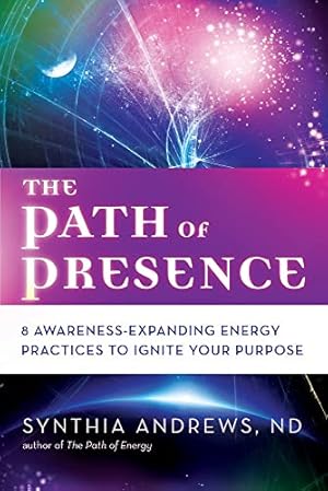 Imagen del vendedor de The Path of Presence: 8 Awareness-Expanding Energy Practices to Ignite Your Purpose a la venta por WeBuyBooks