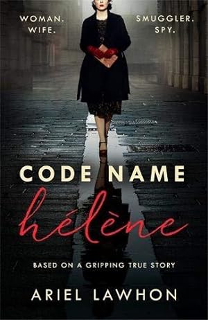 Immagine del venditore per Code Name Hélène : Inspired by the gripping true story of World War 2 spy Nancy Wake venduto da WeBuyBooks