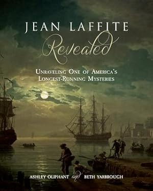 Bild des Verkufers fr Jean Laffite Revealed: Unraveling One of America\ s Longest-Running Mysteries zum Verkauf von moluna