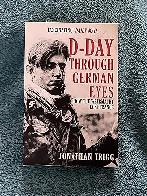 Seller image for D-Day Through German Eyes: How the Wehrmacht Lost France for sale by Jon A Sewell