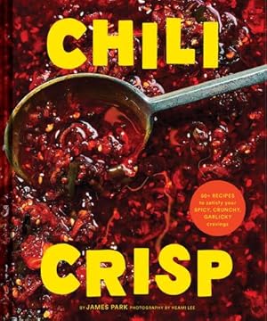 Bild des Verkufers fr Chili Crisp : 50+ Recipes to Satisfy Your Spicy, Crunchy, Garlicky Cravings zum Verkauf von AHA-BUCH GmbH