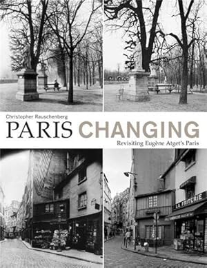 Bild des Verkufers fr Paris Changing: Revisiting Eugne Atget's Paris zum Verkauf von Craig Olson Books, ABAA/ILAB