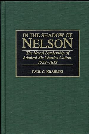 Seller image for IN THE SHADOW OF NELSON : THE NAVAL LEADERSHIP OF ADMIRAL SIR CHARLES COTTON, 1753-1812 for sale by Paul Meekins Military & History Books