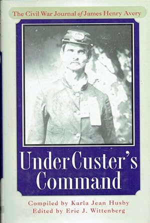 Seller image for UNDER CUSTER'S COMMAND: THE CIVIL WAR JOURNAL OF JAMES HENRY AVERY for sale by Paul Meekins Military & History Books