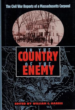 Seller image for IN THE COUNTRY OF THE ENEMY : THE CIVIL WAR REPORTS OF A MASSACHUSETTS CORPORAL for sale by Paul Meekins Military & History Books