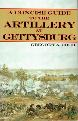 Seller image for A CONCISE GUIDE TO THE ARTILLERY AT GETTYSBURG (SECOND EDITION) for sale by Paul Meekins Military & History Books