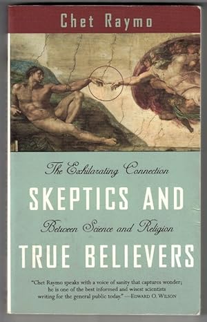 Skeptics and True Believers : The Exhilarating Connection Between Science and Religion