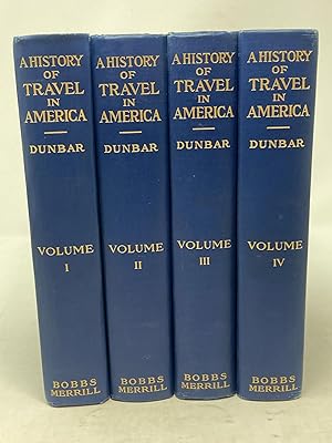 A HISTORY OF TRAVEL IN AMERICA SHOWING THE DEVELOPMENT OF TRAVEL AND TRANSPORTATION FRO THE CRUDE...