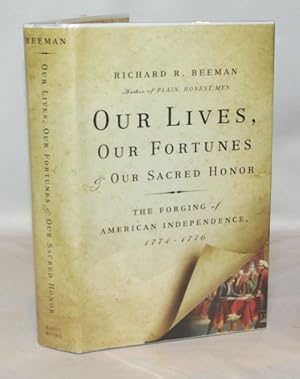 Image du vendeur pour Our Lives, Our Fortunes And Our Sacred Honor The Forging of American Independence 1774-1776 mis en vente par Town's End Books, ABAA