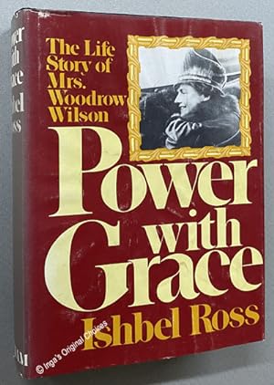 Bild des Verkufers fr Power with Grace: The Life Story of Mrs. Woodrow Wilson zum Verkauf von Inga's Original Choices