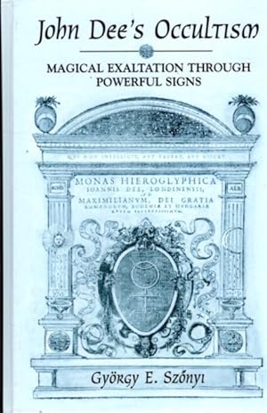 Image du vendeur pour JOHN DEE'S OCCULTISM: Magical Exaltation Through Powerful Signs mis en vente par By The Way Books