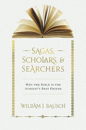 Bild des Verkufers fr Sagas, Scholars, & Searchers: Why the Bible is the Atheist's Best Friend zum Verkauf von -OnTimeBooks-