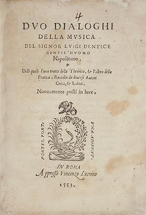 Imagen del vendedor de Duo dialoghi della Musica del Signor Luigi Dentice Gentil'huomo Napolitano. Delli quali l'uno tratta della Theorica, & l'altro della Pratica: Raccolti da diversi Autori Greci, & Latini. Nuovamente posti in luce a la venta por J & J LUBRANO MUSIC ANTIQUARIANS LLC