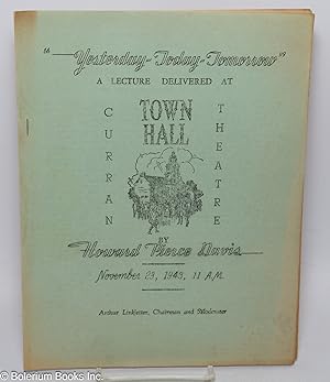 Seller image for Yesterday - Today - Tomorrow" a lecture at Town Hall, Curran Theatre by Howard Pierce Davis for sale by Bolerium Books Inc.