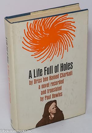 Image du vendeur pour A Life Full of Holes: a novel tape-recorded in Moghrebi and translated into English by Paul Bowles mis en vente par Bolerium Books Inc.