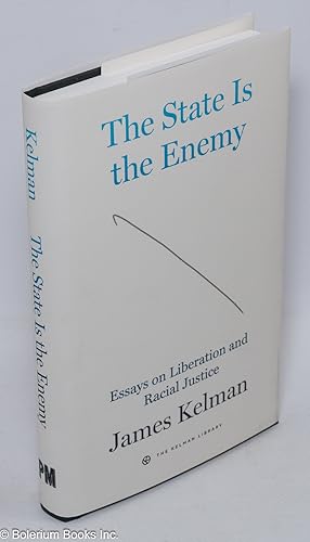 The state is the enemy, essays on liberation and racial justice