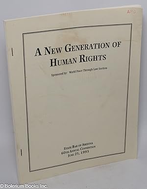 Seller image for A New Generation of Human Rights. Sponsored by: World Peace Through Law Section. 60th Annual Convention, June 25, 1993 for sale by Bolerium Books Inc.