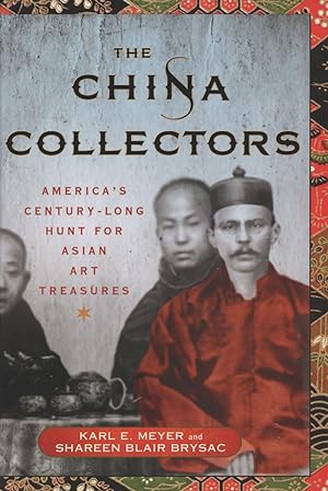 Bild des Verkufers fr The China Collectors: America's Century-Long Hunt for Asian Art Treasures zum Verkauf von The Anthropologists Closet