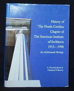 Image du vendeur pour History of the North Carolina Chapter of the American Institute of Architects 1913-1998: An Architectural Heritage by C. David Jackson [and] Charlotte V. Brown mis en vente par Classic Books and Ephemera, IOBA