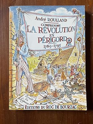 Seller image for Comprendre la rvolution en Prigord 1789-1795 for sale by Librairie des Possibles