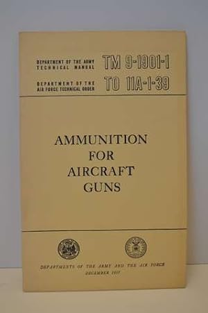 TM 9-1901-1 Ammunition for Aircraft Guns.