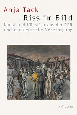 Riss im Bild. Kunst und Künstler aus der DDR und die deutsche Vereinigung.